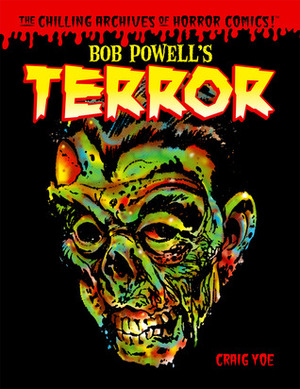 Bob Powell's Terror (The Chilling Archives of Horror Comics!, #2) by Craig Yoe, Bob Powell