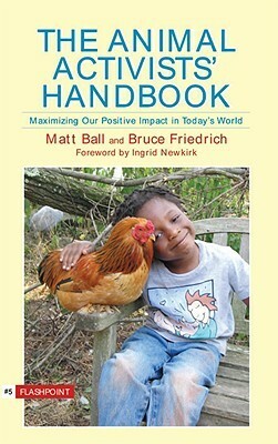 The Animal Activist's Handbook: Maximizing Our Positive Impact in Today's World by Bruce Friedrich, Matt Ball