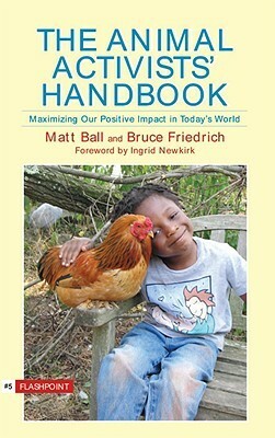 The Animal Activist's Handbook: Maximizing Our Positive Impact in Today's World by Matt Ball, Bruce Friedrich