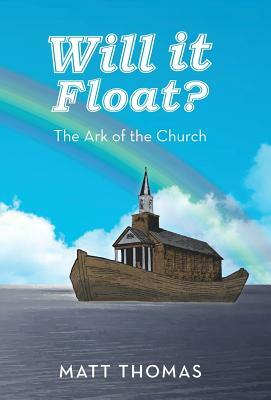 Will It Float?: The Ark of the Church by Matt Thomas