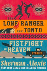 The Lone Ranger and Tonto Fistfight in Heaven by Sherman Alexie