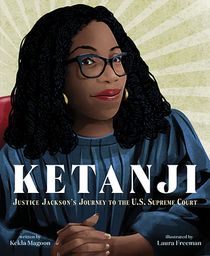 Ketanji: Justice Jackson's Journey to the U. S. Supreme Court by Kekla Magoon
