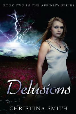 Delusions: Book Two In The Affinity Series by Christina Smith
