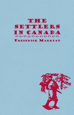 The Settlers in Canada by Frederick Marryat