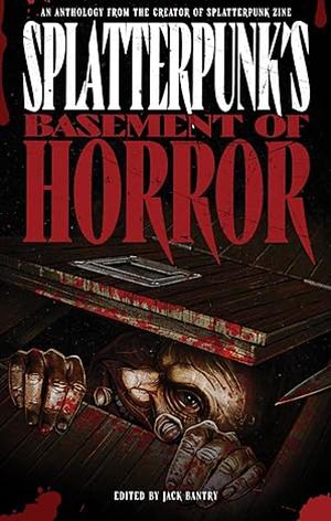 Splatterpunk's Basement Of Horror by Jack Bantry