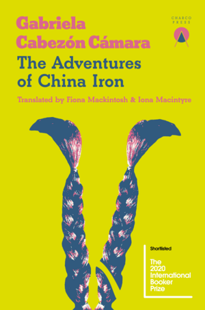 The Adventures of China Iron by Gabriela Cabezón Cámara