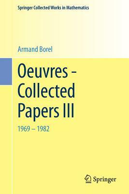 Oeuvres - Collected Papers III: 1969 - 1982 by Armand Borel