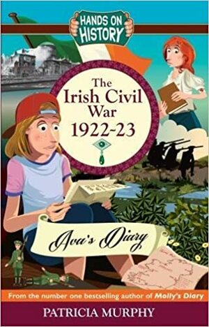 The Irish Civil War 1922-23: Ava's Diary (Hands On History Book 4) by Patricia Murphy