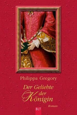 Der Geliebte der Königin by Philippa Gregory