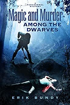 Magic and Murder Among the Dwarves by Erik Bundy