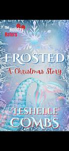 Frosted: A Christmas Story by Teshelle Combs