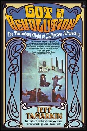 Got a Revolution: The Turbulent Flight of Jefferson Airplane by Jeff Tamarkin, Jeff Tamarkin