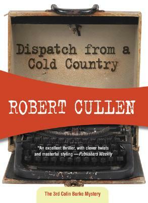 Dispatch from a Cold Country by Robert Cullen