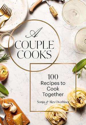 A Couple Cooks | Pretty Simple Cooking: 100 Delicious Vegetarian Recipes to Make You Fall in Love with Real Food by Alex Overhiser, Sonja Overhiser