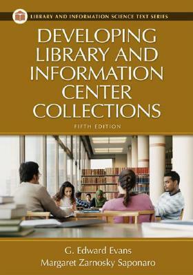 Developing Library and Information Center Collections by G. Edward Evans