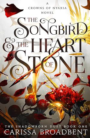 The Songbird &amp; the Heart of Stone: The Shadowborn Duet, Book One by Carissa Broadbent