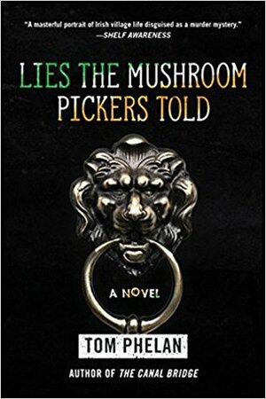 Lies The Mushroom Pickers Told by Tom Phelan