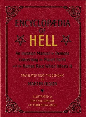 Encyclopaedia of Hell: An Invasion Manual for Demons Concerning the Planet Earth and the Human Race Which Infests It by Martin Olson