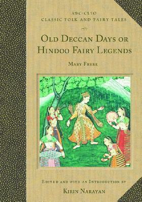 Old Deccan Days or Hindoo Fairy Legends by Kirin Narayan, Mary Eliza Isabella Frere