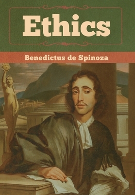 Ethics by Benedictus De Spinoza