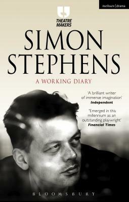 Simon Stephens: A Working Diary by Simon Stephens