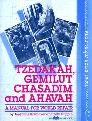 Tzedakah, Gemilut Chasadim, and Ahavah: A Manual for World Repair by Joel Lurie Grishaver, Beth Huppin