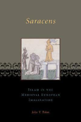 Saracens: Islam in the Medieval European Imagination by John Tolan