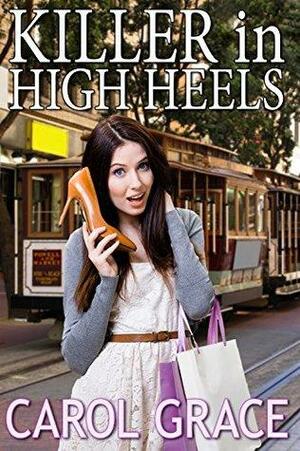 Killer In High Heels by Carol Grace, Carol Culver