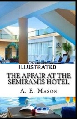 The Affair at the Semiramis Hotel Illustrated by A.E.W. Mason