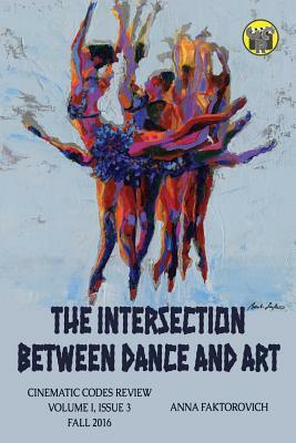 The Intersection Between Dance and Art: Issue 3: Fall 2016 by Anna Faktorovich, Barbi Leifert