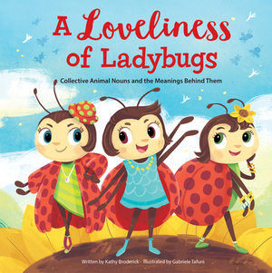 Merriam-Webster Kids: A Loveliness of Ladybugs: Collective Animal Nouns and the Meanings Behind Them by Kathy Broderick