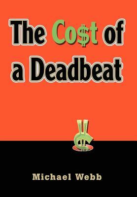 The Cost of a Deadbeat by Michael Webb