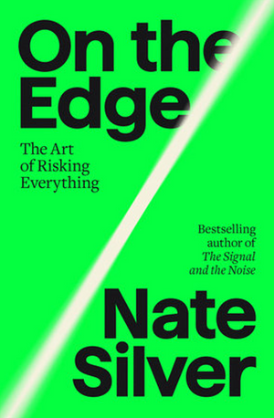 On the Edge: How Successful Gamblers and Risk-Takers Think by Nate Silver