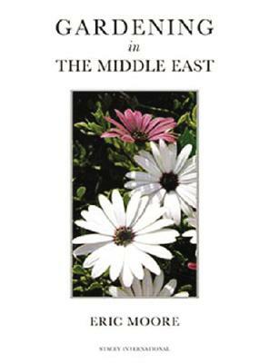 Gardening in the Middle East by Eric Moore