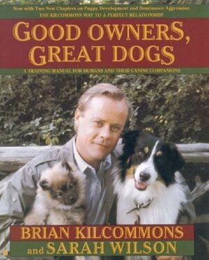 Good Owners, Great Dogs by Sarah Wilson, Brian Kilcommons