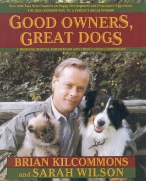 Good Owners, Great Dogs by Brian Kilcommons, Sarah Wilson