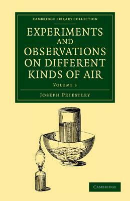 Experiments and Observations on Different Kinds of Air by Joseph Priestley