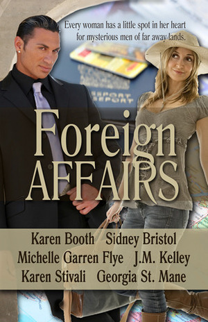 Foreign Affairs by Karen Booth, Sidney Bristol, Georgia St. Maine, J.M. Kelley, Michelle Garren Flye, Karen Stivali