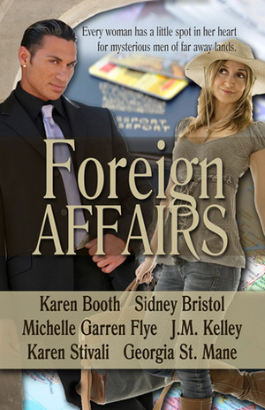 Foreign Affairs by Sidney Bristol, Karen Booth, Michelle Garren Flye, Georgia St. Maine, J.M. Kelley, Karen Stivali