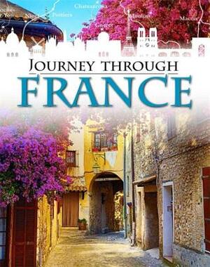 Journey Through: France by Rob Hunt, Liz Gogerly