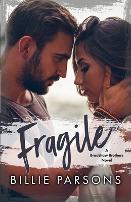 Fragile: A Bradshaw Brothers Novel Book 1 by Billie Parsons