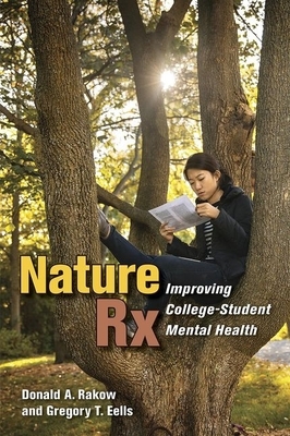 Nature RX: Improving College-Student Mental Health by Gregory T. Eells, Donald A. Rakow