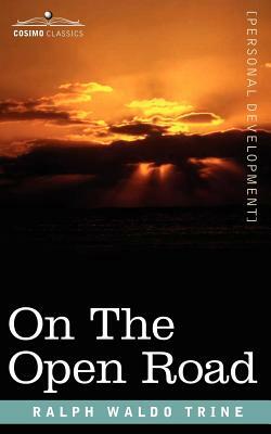 On the Open Road: Some Thoughts and a Little Creed of Wholesome Living by Ralph Waldo Trine