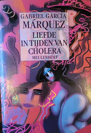 Liefde in tijden van cholera: roman by Gabriel García Márquez, Gabriel García Márquez