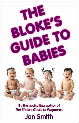 The Bloke's Guide to Babies by Jon Smith