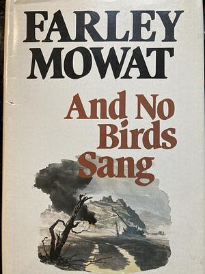 And No Birds Sang by Farley Mowat