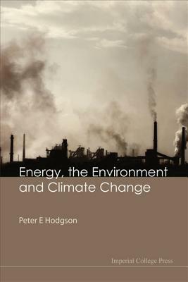 Energy, the Environment and Climate Change by Peter E. Hodgson