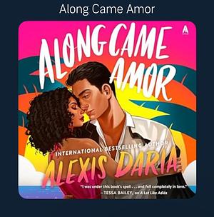 Along Came Amor by Alexis Daria