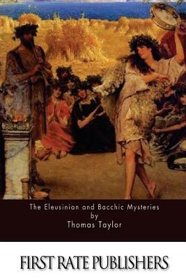 The Eleusinian and Bacchic Mysteries by Thomas Taylor