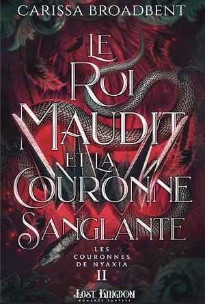 Le roi maudit et la couronne sanglante by Carissa Broadbent